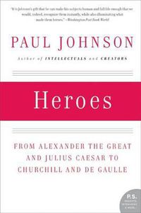 Cover image for Heroes: from Alexander the Great and Julius Caesar to Churchill and De Gaulle