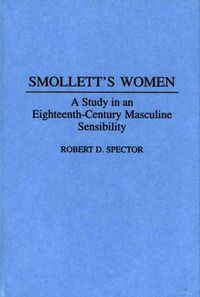 Cover image for Smollett's Women: A Study in an Eighteenth-Century Masculine Sensibility