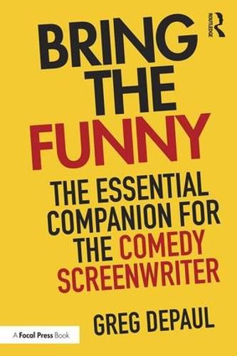 Cover image for Bring the Funny: The Essential Companion for the Comedy Screenwriter