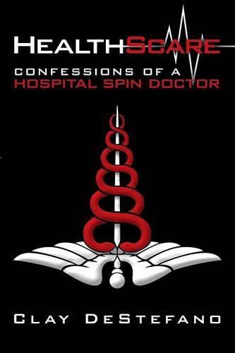 Cover image for HealthScare: Confessions of a Hospital Spin Doctor