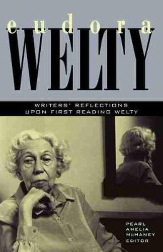 Eudora Welty: Writer's Reflections upon First Reading Welty