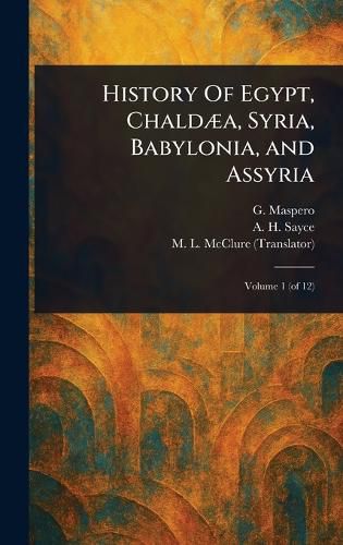 Cover image for History Of Egypt, Chaldaea, Syria, Babylonia, and Assyria