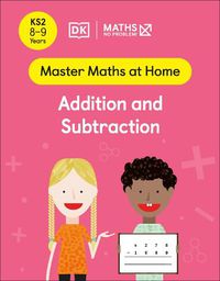 Cover image for Maths - No Problem! Addition and Subtraction, Ages 8-9 (Key Stage 2)