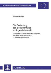 Cover image for Die Bedeutung Des Schuldprinzips Im Jugendstrafrecht: Unter Besonderer Beruecksichtigung Des Zielkonflikts Mit Dem Erziehungsgrundsatz