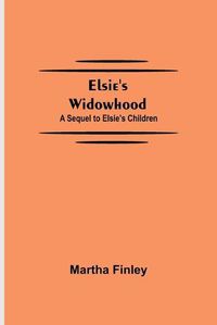 Cover image for Elsie's Widowhood; A Sequel to Elsie's Children