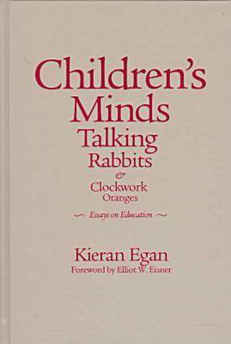 Cover image for Children's Minds, Talking Rabbits and Clockwork Oranges: Essays on Education