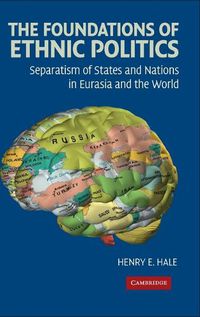 Cover image for The Foundations of Ethnic Politics: Separatism of States and Nations in Eurasia and the World