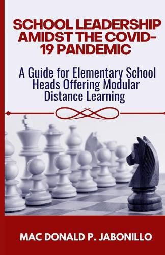 Cover image for School Leadership Amidst the Covid-19 Pandemic: A Guide for Elementary School Heads Offering Modular Distance Learning