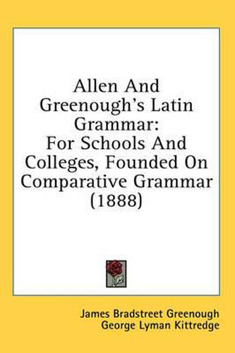 Cover image for Allen and Greenough's Latin Grammar: For Schools and Colleges, Founded on Comparative Grammar (1888)