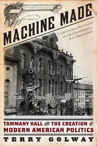 Cover image for Machine Made: Tammany Hall and the Creation of Modern American Politics