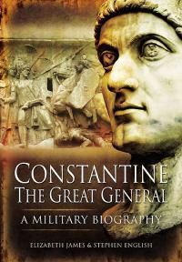 Cover image for Constantine the Great General: a Military Biography