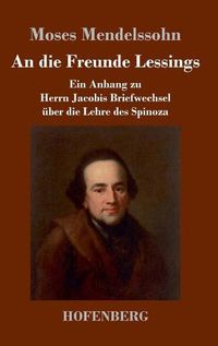 Cover image for An die Freunde Lessings: Ein Anhang zu Herrn Jacobis Briefwechsel uber die Lehre des Spinoza