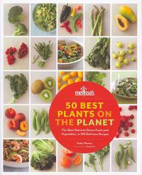 Cover image for 50 Best Plants on the Planet: The Most Nutrient-Dense Fruits and Vegetables, in 150 Delicious Recipes