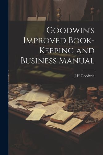 Goodwin's Improved Book-Keeping and Business Manual