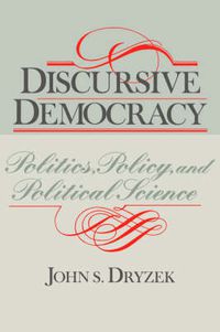 Cover image for Discursive Democracy: Politics, Policy, and Political Science