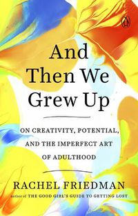 Cover image for And Then We Grew Up: On Creativity, Potential and the Imperfect Art of Adulthood