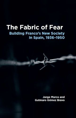 Cover image for The Fabric of Fear: Building Francos New Society in Spain, 19361950