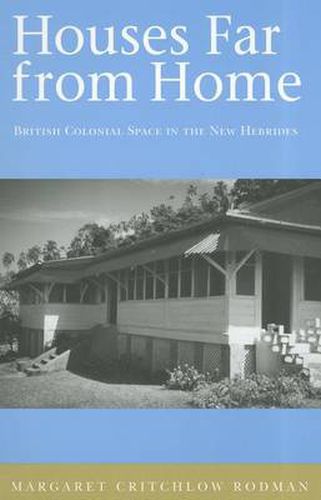 Cover image for Houses Far from Home: British Colonial Space in the New Hebrides