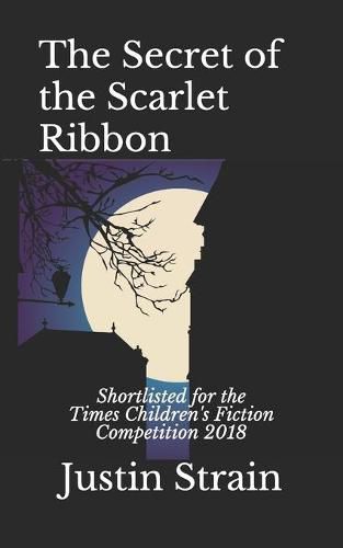 Cover image for The Secret of the Scarlet Ribbon: Shortlisted for the Times Children's Fiction Competition 2018