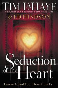 Cover image for Seduction of the Heart: How to Guard Your Heart From Evil