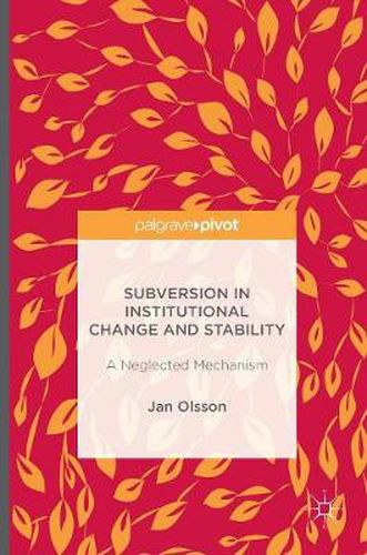 Cover image for Subversion in Institutional Change and Stability: A Neglected Mechanism