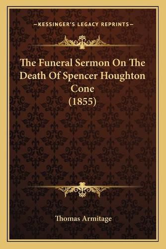 The Funeral Sermon on the Death of Spencer Houghton Cone (1855)