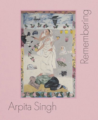 Cover image for Arpita Singh: Remembering