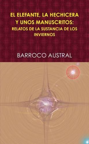 Cover image for EL Elefante, La Hechicera Y Unos Manuscritos: Relatos De La Sustancia De Los Inviernos