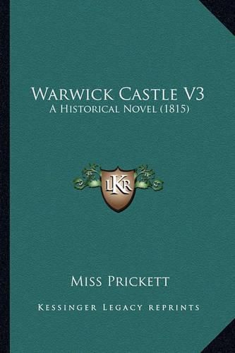 Cover image for Warwick Castle V3: A Historical Novel (1815)