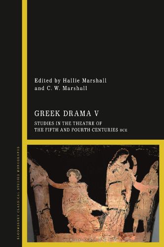 Cover image for Greek Drama V: Studies in the Theatre of the Fifth and Fourth Centuries BCE