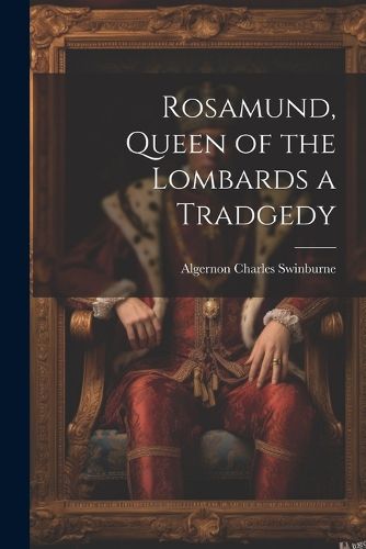 Rosamund, Queen of the Lombards a Tradgedy