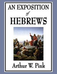 Cover image for An Exposition of Hebrews