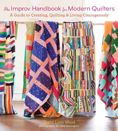 Cover image for The Improv Handbook for Modern Quilters: A Guide to Creating, Quilting, and Living Courageously