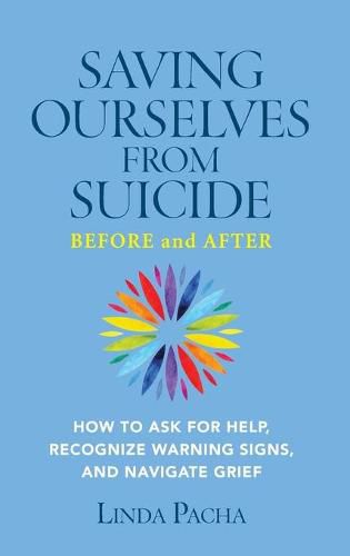 Cover image for Saving Ourselves from Suicide - Before and After: How to Ask for Help, Recognize Warning Signs, and Navigate Grief