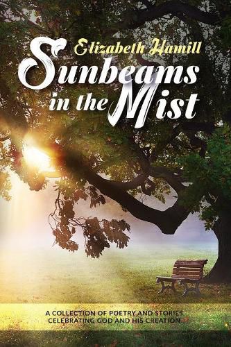Cover image for Sunbeams in the Mist: Collection of poetry and stories celebrating God and His creation