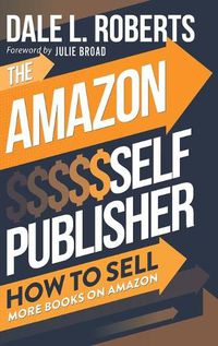 Cover image for The Amazon Self Publisher: How to Sell More Books on Amazon