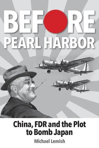 Cover image for Before Pearl Harbor: China, FDR and the Plot to Bomb Japan