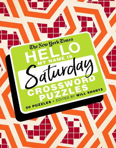 The New York Times Hello, My Name Is Saturday: 50 Saturday Crossword Puzzles
