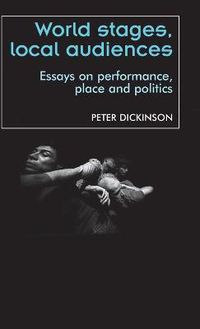 Cover image for World Stages, Local Audiences: Essays on Performance, Place and Politics