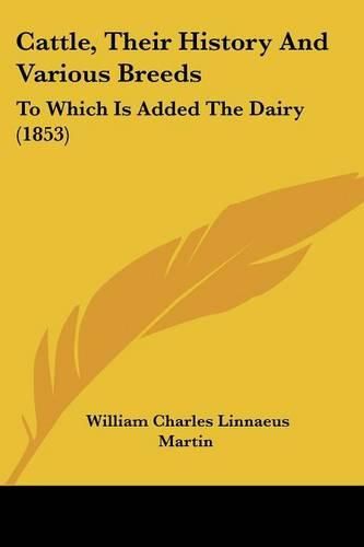 Cattle, Their History and Various Breeds: To Which Is Added the Dairy (1853)