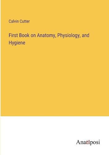 Cover image for First Book on Anatomy, Physiology, and Hygiene