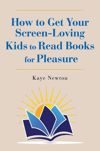 Cover image for How to Get Your Screen-Loving Kids to Read Books for Pleasure