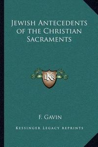 Cover image for Jewish Antecedents of the Christian Sacraments