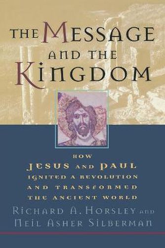 The Message and the Kingdom: How Jesus & Paul Ignited a Revolution & Transformed the Ancient World