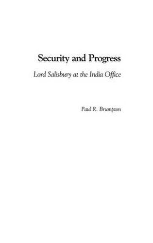 Cover image for Security and Progress: Lord Salisbury at the India Office