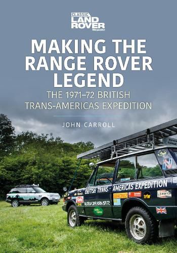 Making the Range Rover Legend: The 1971-72 British Trans-Americas Expedition