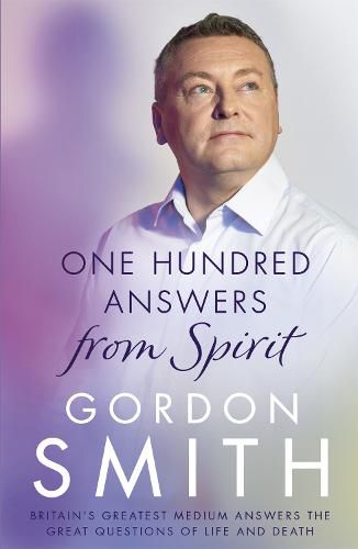 One Hundred Answers from Spirit: Britain's greatest medium's answers the great questions of life and death