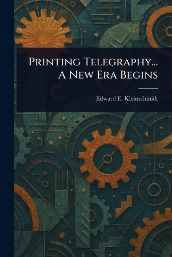Cover image for Printing Telegraphy... A New Era Begins
