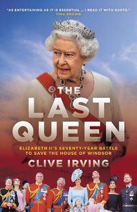 Cover image for The Last Queen: How Queen Elizabeth II Saved the Monarchy