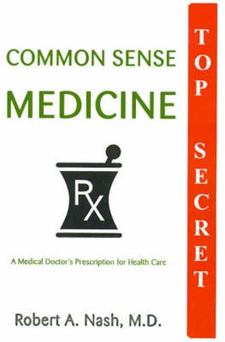 Cover image for Common Sense Medicine: A Medical Doctor's Prescription for Healthcare